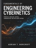 FUNDAMENTALS OF ENGINEERING CYBERNETICS: Principles, Modeling, Control, Communication, and Intelligent Systems