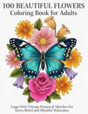 100 Beautiful Flowers Coloring Book for Adults: Large Print Vintage Botanical Sketches for Stress Relief and Mindful Relaxation