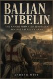 Balian d'Ibelin: The Knight Who Held Jerusalem Against Saladin's Army