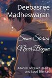 Some Stories Never Began: A Novel of Quiet Hearts and Loud Silences