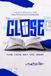 C.L.O.S.E. Paperback
