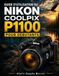 GUIDE Nikon GUIDE D'UTILISATION DU NIKON COOLPIX P1100 POUR DÉBUTANTS: Apprenez à réaliser de superbes photos animalières, lunaires, de voyage et en gros plan ... 4K, à l'autofocus et aux réglages créatifs