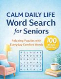 Relaxing Word Search for Seniors: Calm Daily Life | Large Print Easy Puzzles with Everyday Comfort Words (100 Word Searches)