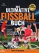 Das ultimative Fußballbuch für Kinder: Legenden, Tricks, Turniere und erstaunliche Fakten | Für Kinder von 8 bis 12 Jahren