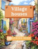 Village houses: Coloring book for adults 100 pages