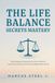 THE LIFE BALANCE SECRETS MASTERY