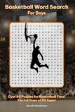 Basketball Word Search for Boys: Over 60 Puzzles for Basketball Fans! Fun for Boys of All Ages!