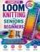 COMPLETE LOOM KNITTING FOR SENIORS AND BEGINNERS
