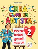 Crea come un Artista (Volume 2): 42 Attività Guidate per Laboratori di Arte e Immagine (9-13 anni)
