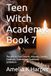 Teen Witch Academy: Book 7: The Witch's Tools: Wands, Athames, Candles, Cauldrons, Chalices, and Traditional Symbolism
