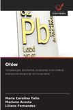 O¿ów: OmniScriptum SRL Olów: Toksykologia, biochemia, środowisko oraz metody analityczne służące do ich oznaczania Paperback