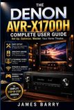 The Denon The Denon AVR-X1700H Complete User Guide
