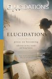 ELUCIDATIONS: prose on becoming