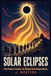 Solar Eclipses: From Thales to Einstein, The Shadow That Changed History