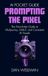 Prompting The Pixel: The Non-Artist’s Guide to Midjourney, DALL-E, and Consistent AI Visuals