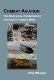COMBAT Modern Armor: Combat Aviation: The Manned & Unmanned Air Vehicles in Today's Wars: 2