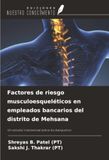 Factores OmniScriptum SRL Factores de riesgo musculoesqueléticos en empleados bancarios del distrito de Mehsana: Un estudio transversal sobre los banqueros