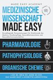 Medizinische Wissenschaft Made Easy: Pharmakologie, Pathophysiologie, Organische Chemie: Grundlagen für Studierende der Medizin, Pflege und Gesundheitswissenschaften | Physikum • MedAT • Staatsexamen