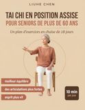 Tai Chi en Position Assise pour Seniors de Plus de 60 Ans: Un plan d'exercices en chaise de 28 jours pour un meilleur équilibre, des articulations plus fortes et un esprit plus vif — 10 min par jour