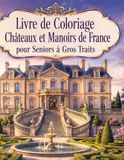 Livre de Coloriage Châteaux et Manoirs de France pour Seniors à Gros Traits