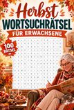 Herbst-Wortsuchrätsel für Erwachsene: 100 Rätsel in Großdruck für Gedächtnistraining, Entspannung und Beschäftigung, ideal für Senioren