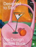 Designed Design Hotels Designed to Stay: The Design Hotels(tm) Book