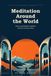 Meditation Libri GmbH Meditation Around the World: A Cultural Guide to Eleven Contemplative Traditions and Their Techniques: Step-by-Step Practices to Quiet the Mind, Reduce Stress, and Build a Practice of Your Own