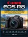 CANON EOS R8 2026: A Complete Step-by-Step Manual to Master Camera Settings, Autofocus, Exposure, Photography, 4K Video, Connectivity, Customization, and Everyday Shooting
