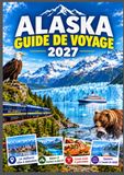 Alaska 2027 Guide de voyage