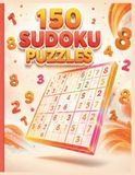 150 Sudoku Puzzles: Medium to Very Hard | Large Print Brain Games for Adults & Seniors with Complete Answer Key