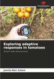 Exploring adaptive responses in tomatoes: Grown under thermal stress