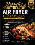 Diabetic Heart-Healthy Air Fryer Cookbook for Seniors Over 50
