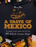 A Mexican Cookbook: A Taste of Mexico