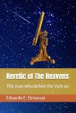 Heretic of The Heavens: The man who defied the Vatican