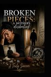 Broken Pieces: A Mother's Disbelief