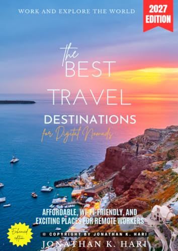 The Best Travel Destinations for Digital Nomads:: Work and Explore the World (Affordable, Wi-Fi-Friendly, and Exciting Places for Remote Workers)