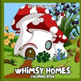 Whimsy Homes: A Coloring Book of Tiny Homes in Unexpected Places