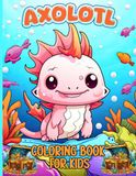 Axolotl Coloring Book for Kids
