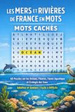 Les Mers et Rivières de France en Mots – Mots Cachés | Volume 4: 60 Puzzles sur les Océans, Fleuves, Faune Aquatique et Écologie des Eaux | Adultes et Seniors | Facile à Difficile