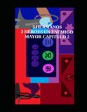 3 HERMANOS 3 HÉROES UN ENEMIGO MAYOR CAP 2: CAPITULO 2