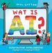 Wat is AI?: kunstmatige intelligentie uitgelegd voor nieuwsgierige kinderen