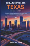 Guida Texas Travel Guide 2026-2027: Plan Unforgettable Holidays with Expert Tips, Itineraries, and Must-See Places