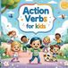 Action Verbs for Kids: Learn Everyday Action Words with Fun Pictures and Simple Sentences