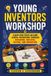 Young Libri GmbH Young Inventors Workshop: Learn How Ideas Become Useful Inventions Through Designing, Building, Testing, and Improving