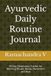Ayurvedic Daily Routine Journal: 90-Day Dinacharya Tracker for Morning Rituals, Meals, Movement and Rest