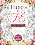 Flores da Fé: Histórias Inspiradoras e Páginas de Colorir
