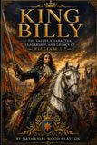 King Billy: The Values, Character, Leadership, and Legacy of William III