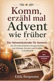 Komm, erzähl mal Advent wie früher: Der Adventskalender für Senioren mit 24 weihnachtlichen Kurzgeschichten zum Vorlesen, Erinnern und Erzählen in Großschrift