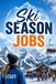 Ski Season Jobs: How to Work a Winter Abroad: Visas, Applications, and Life in a Resort Town