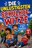 Die unlustigsten Schulhof Witze: Das Witzebuch für Grundschüler